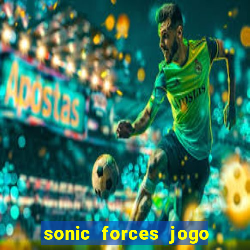 sonic forces jogo de corrida dinheiro infinito